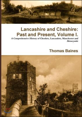 Lancashire &amp; Cheshire: Past and Present. Volume 1.