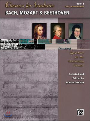 Classics for Students -- Bach, Mozart & Beethoven, Bk 1: Standard Repertoire for the Developing Pianist