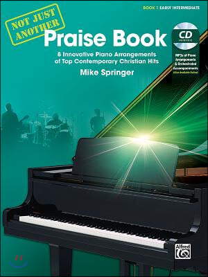 Not Just Another Praise Book, Bk 1: 8 Innovative Piano Arrangements of Top Contemporary Christian Hits, Book &amp; CD