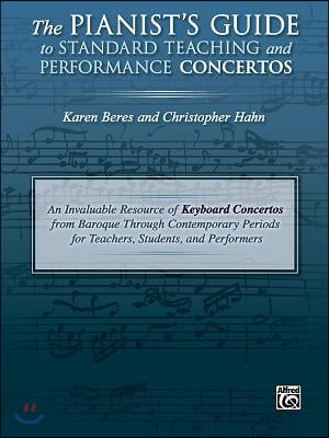 The Pianist's Guide to Standard Teaching and Performance Concertos: An Invaluable Resource of Keyboard Concertos from Baroque Through Contemporary Per
