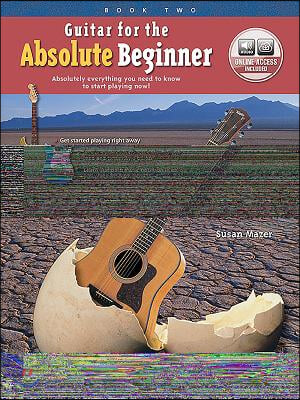 Guitar for the Absolute Beginner, Bk 2: Absolutely Everything You Need to Know to Start Playing Now!, Book & Online Audio