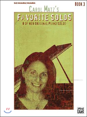 Carol Matz&#39;s Favorite Solos, Bk 3: 8 of Her Original Piano Solos