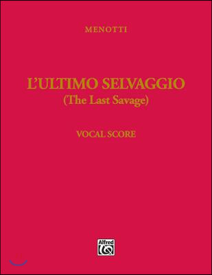 The Last Savage (l&#39;Ultimo Selvaggio): Piano/Vocal (Italian and English Language Edition), Vocal Score