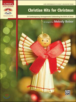 Christian Hits for Christmas: 24 Contemporary Christian Arrangements Celebrating the Birth of Jesus