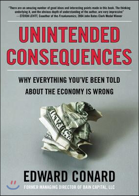 Unintended Consequences: Why Everything You&#39;ve Been Told about the Economy Is Wrong