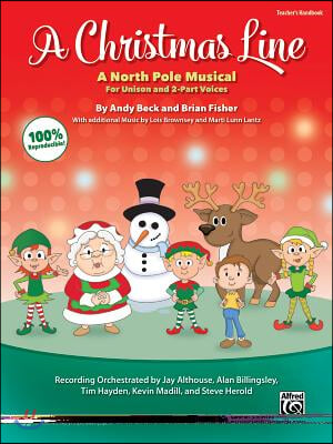 A Christmas Line: A North Pole Musical for Unison and 2-Part Voices (Teacher's Handbook)
