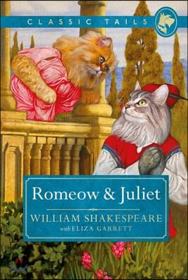 Romeow and Juliet (Classic Tails 3): Beautifully Illustrated Classics, as Told by the Finest Breeds!