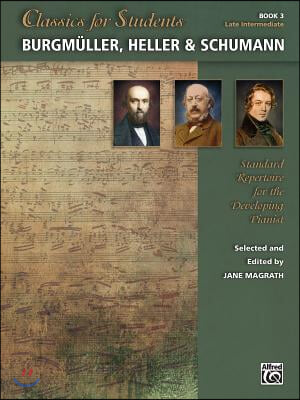 Classics for Students -- Burgmuller, Heller & Schumann, Bk 3: Standard Repertoire for the Developing Pianist