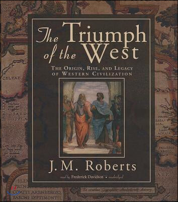 The Triumph of the West: The Origin, Rise, and Legacy of Western Civilization