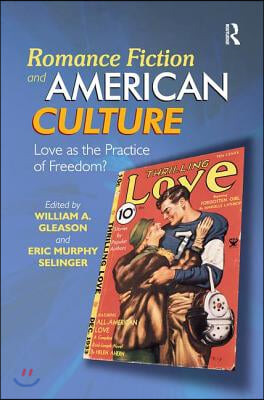 Romance Fiction and American Culture: Love as the Practice of Freedom?
