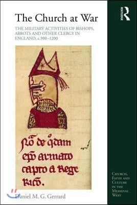 Church at War: The Military Activities of Bishops, Abbots and Other Clergy in England, c. 900-1200