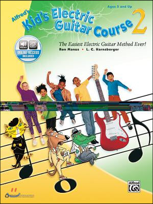 Alfred&#39;s Kid&#39;s Electric Guitar Course 2: The Easiest Electric Guitar Method Ever!, Book &amp; Online Audio