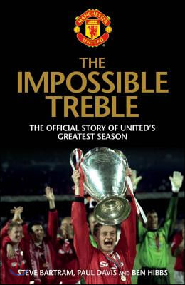 The Impossible Treble: The Official Story of United&#39;s Greatest Season