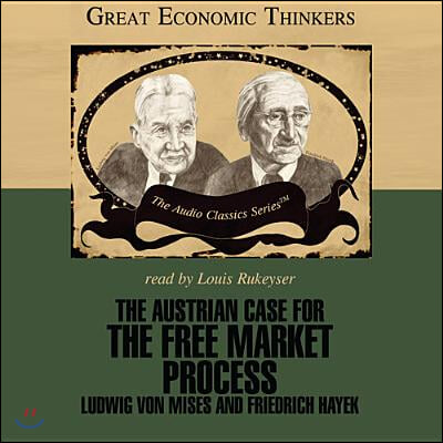 The Austrian Case for the Free Market Process: Ludwig Von Mises and Friedrich Hayek