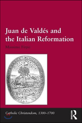 Juan de Vald&#233;s and the Italian Reformation