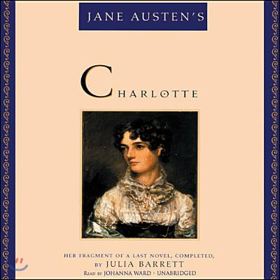 Jane Austen&#39;s Charlotte: Her Fragment of a Last Novel, Completed, by Julia Barrett