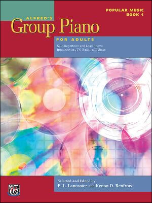 Alfred&#39;s Group Piano for Adults -- Popular Music, Bk 1: Solo Repertoire and Lead Sheets from Movies, Tv, Radio, and Stage