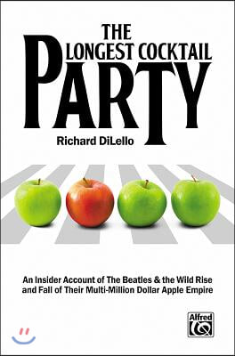 The Longest Cocktail Party: An Insider Account of the Beatles & the Wild Rise and Fall of Their Multi-Million Dollar Apple Empire, Paperback Book