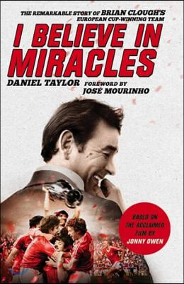 I Believe in Miracles: The Remarkable Story of Brian Clough&#39;s European Cup-Winning Team