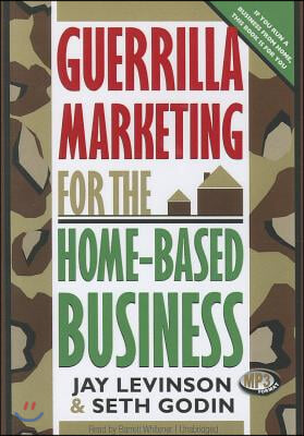 Guerrilla Marketing for the Home-Based Business