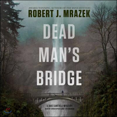 Dead Man&#39;s Bridge Lib/E: A Jake Cantrell Mystery