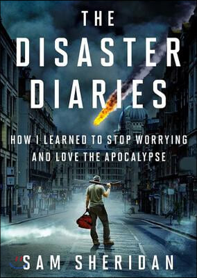 The Disaster Diaries: How I Learned to Stop Worrying and Love the Apocalypse