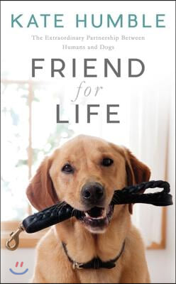 Friend for Life: The Extraordinary Partnership Between Humans and Dogs