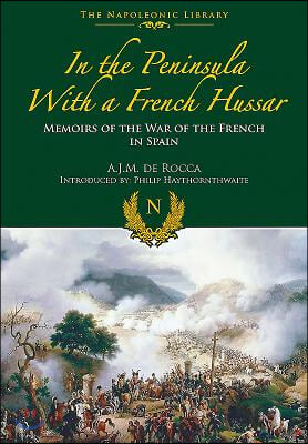 In the Peninsula with a French Hussar: Memoirs of the War of the French in Spain