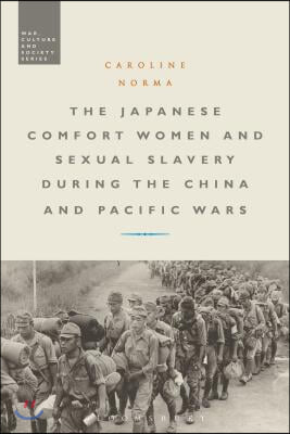 The Japanese Comfort Women and Sexual Slavery During the China and Pacific Wars