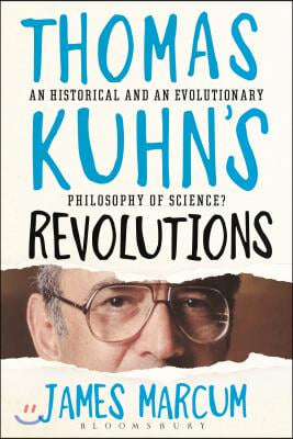 Thomas Kuhn&#39;s Revolutions: A Historical and an Evolutionary Philosophy of Science?