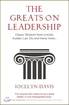 The Greats on Leadership: Classic Wisdom from Lincoln, Austen, Lao Tzu and Many More