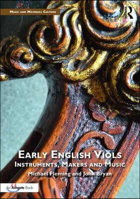 Early English Viols: Instruments, Makers and Music