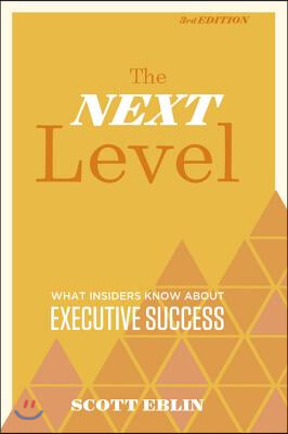 The Next Level, 3rd Edition: What Insiders Know about Executive Success