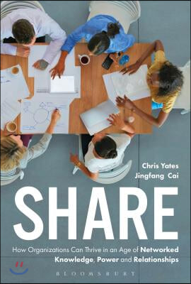 Share: How Organizations Can Thrive in an Age of Networked Knowledge, Power and Relationships