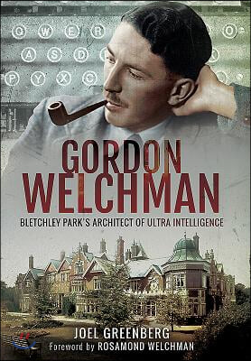 Gordon Welchman: Bletchley Park&#39;s Architect of Ultra Intelligence