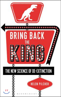 Bring Back the King: The New Science of de-Extinction