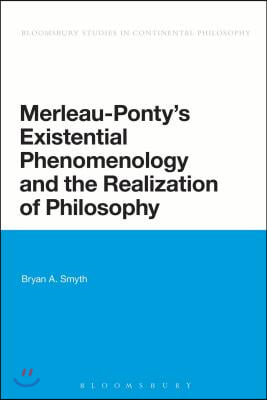 Merleau-Ponty&#39;s Existential Phenomenology and the Realization of Philosophy