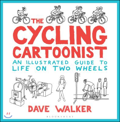 The Cycling Cartoonist: An Illustrated Guide to Life on Two Wheels