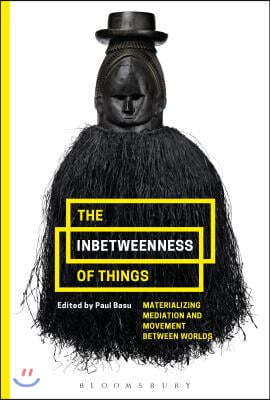 The Inbetweenness of Things: Materializing Mediation and Movement Between Worlds