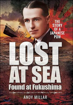 Lost at Sea Found at Fukushima: The Story of a Japanese POW