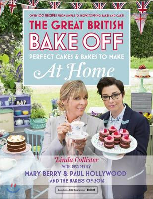 Great British Bake Off - Perfect Cakes &amp; Bakes to Make at Home: Official Tie-In to the 2016 Series