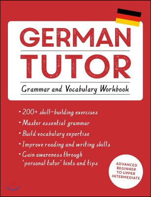 German Tutor: Grammar and Vocabulary Workbook (Learn German with Teach Yourself): Advanced Beginner to Upper Intermediate Course