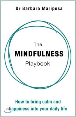 The Mindfulness Playbook: How to Bring Calm and Happiness Into Your Daily Life