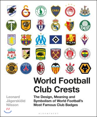 World Football Club Crests: The Design, Meaning and Symbolism of World Football&#39;s Most Famous Club Badges