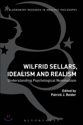 Wilfrid Sellars, Idealism, and Realism: Understanding Psychological Nominalism