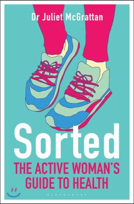 Sorted: The Active Woman&#39;s Guide to Health