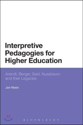 Interpretive Pedagogies for Higher Education: Arendt, Berger, Said, Nussbaum and Their Legacies