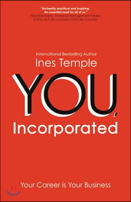 You, Incorporated: Your Career Is Your Business