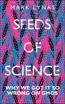 Seeds of Science: Why We Got It So Wrong on Gmos