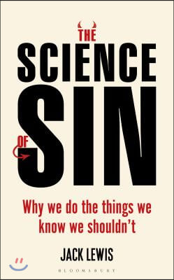 The Science of Sin: Why We Do the Things We Know We Shouldn&#39;t